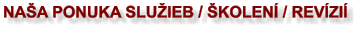 NAŠA PONUKA SLUŽIEB / ŠKOLENÍ / REVÍZIÍ